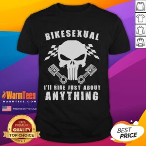 Funny Bikesexual I'll Ride Just About Anything T-Shirt