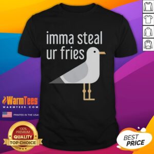 Funny Bird Imma Steal Ur Fries T-Shirt