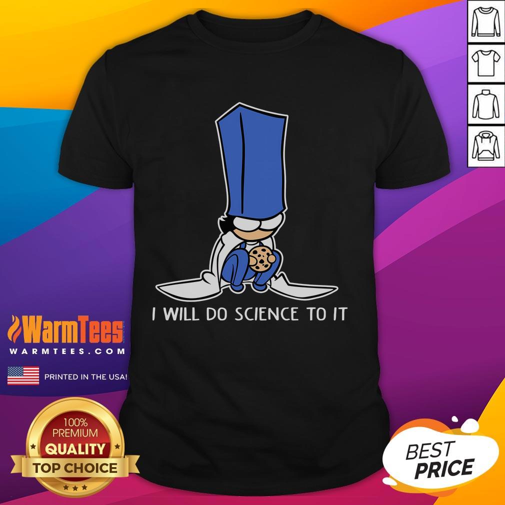 Funny Biscuit Science I Will Do Science To It T-Shirt