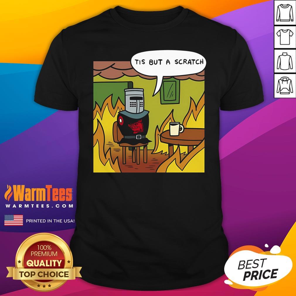 Funny Black Knight Tis But A Scratch This Is Fine Meme T-Shirt