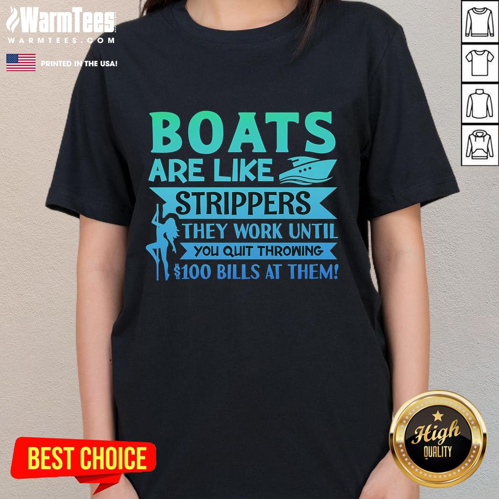 Funny Boats Are Like Strippers They Work Until You Quit Throwing Money At Them T-Shirt - Image 3