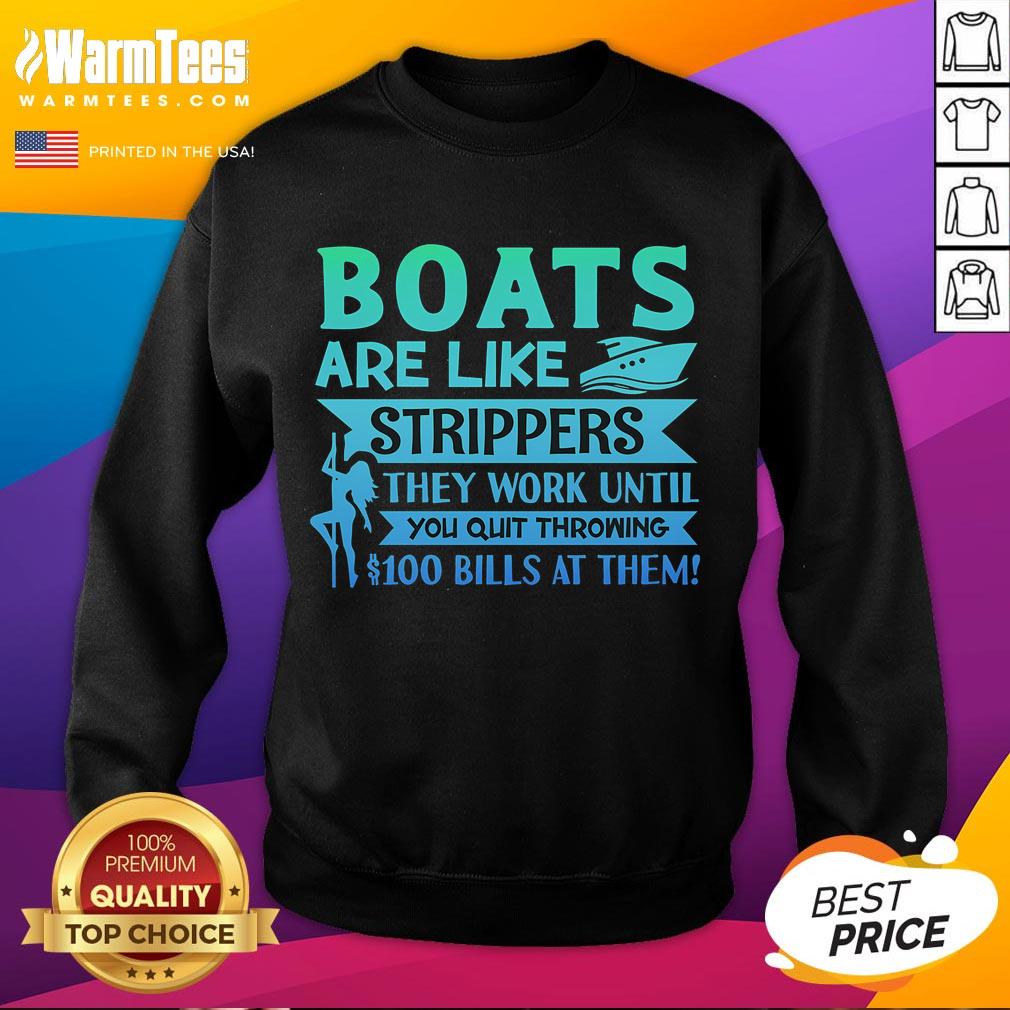 Funny Boats Are Like Strippers They Work Until You Quit Throwing Money At Them T-Shirt - Image 5