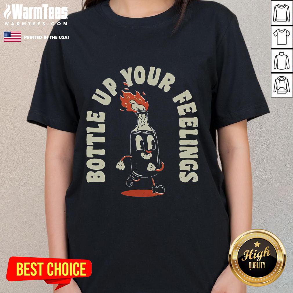 Funny Bottle Up Your Feelings T-Shirt - Image 3