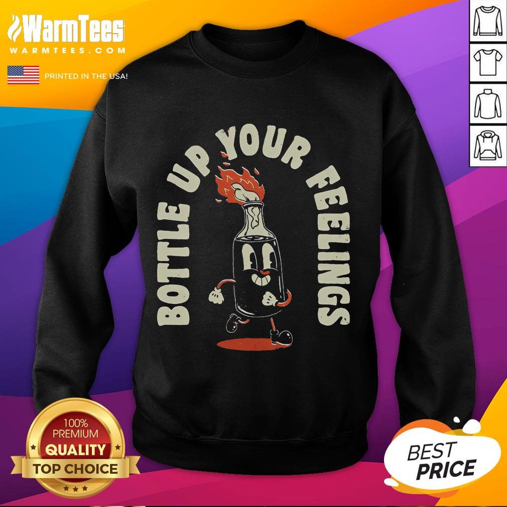 Funny Bottle Up Your Feelings T-Shirt - Image 5