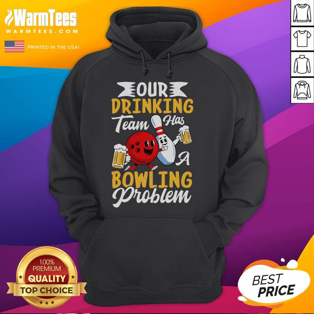 Funny Bowling Drinking Our Drinking Team Has A Bowling Problem T-Shirt - Image 2