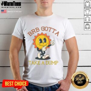 Funny Brb Gotta Take A Dump Poopy Toilet T-Shirt
