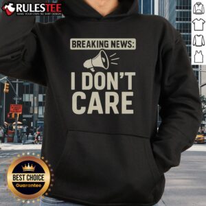 Alternative view of Funny Breaking News I Don't Care Shirt