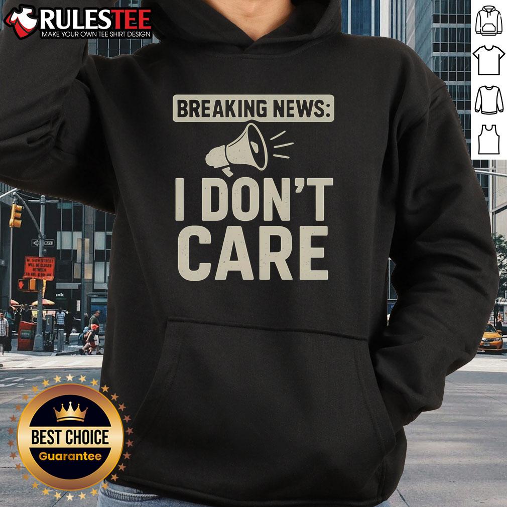 Funny Breaking News I Don't Care Shirt - Image 2