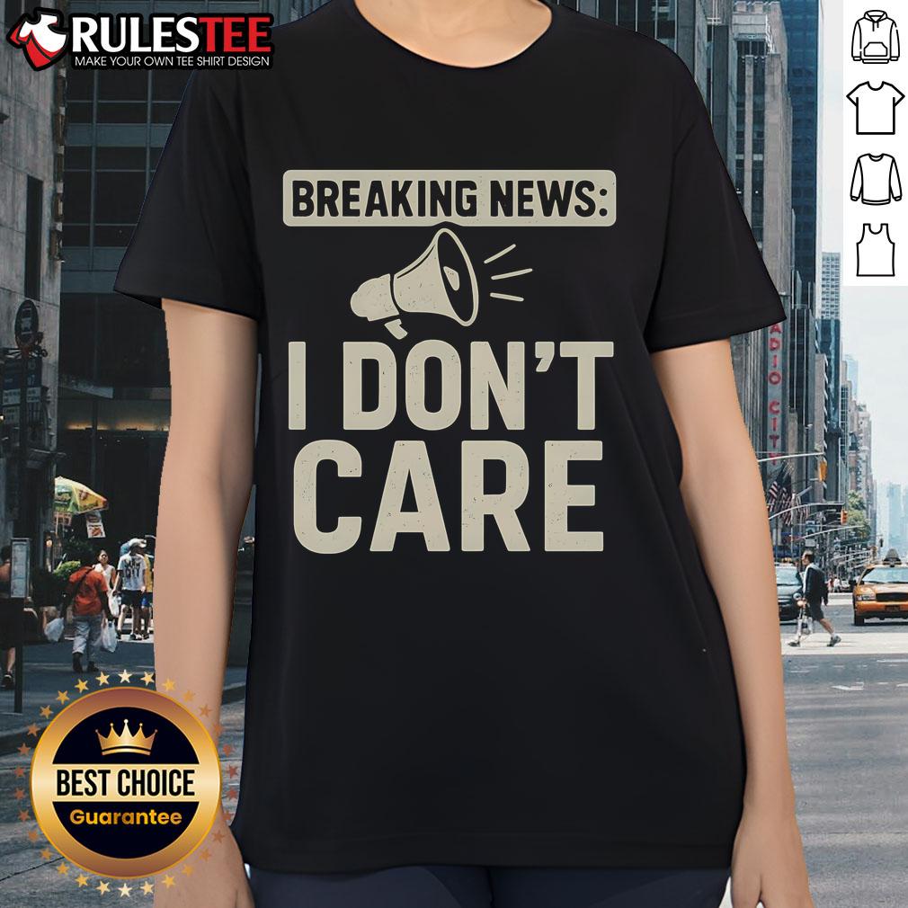 Funny Breaking News I Don't Care Shirt - Image 3