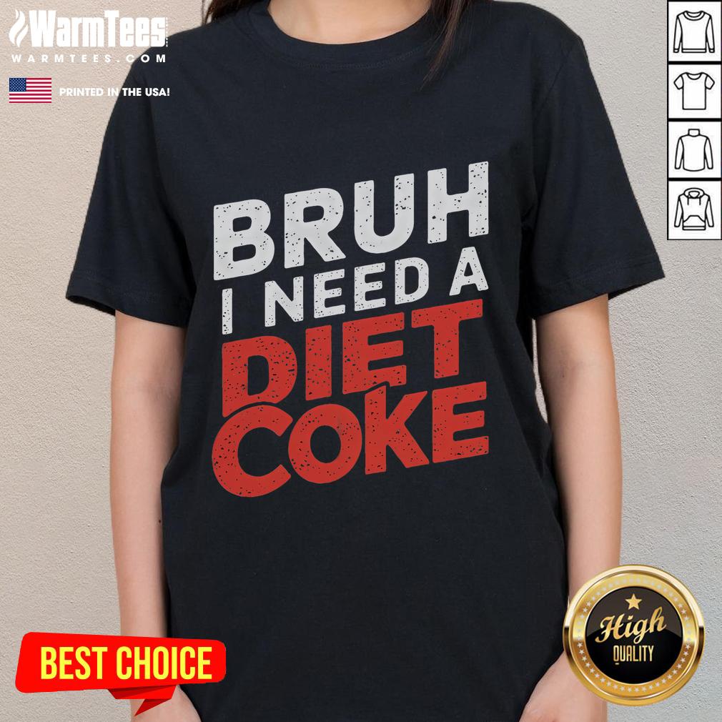 Funny Bruh I Need A Diet Coke T-Shirt - Image 3