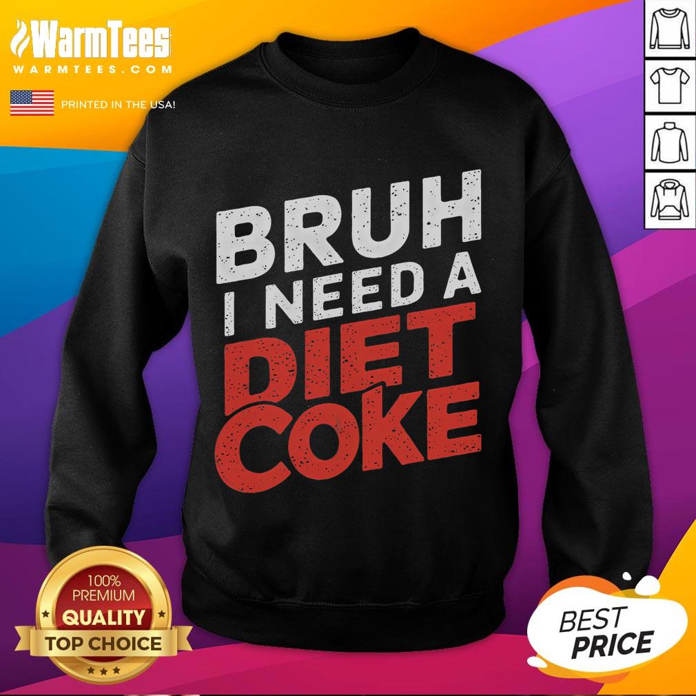 Funny Bruh I Need A Diet Coke T-Shirt - Image 5