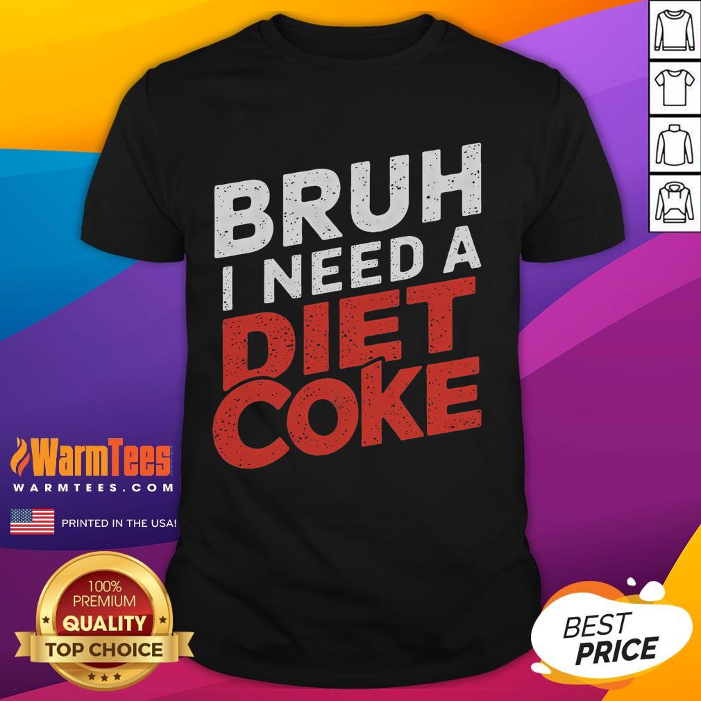 Funny Bruh I Need A Diet Coke T-Shirt