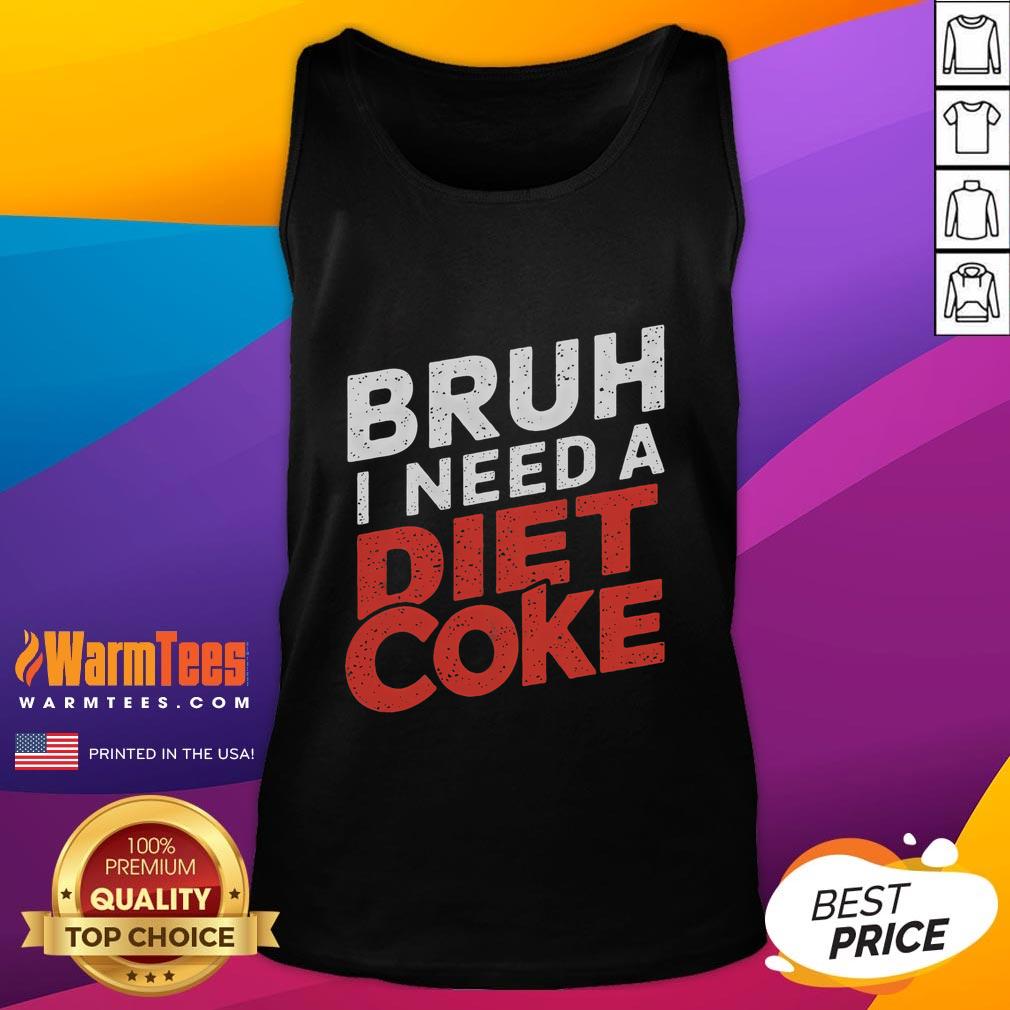 Funny Bruh I Need A Diet Coke T-Shirt - Image 4