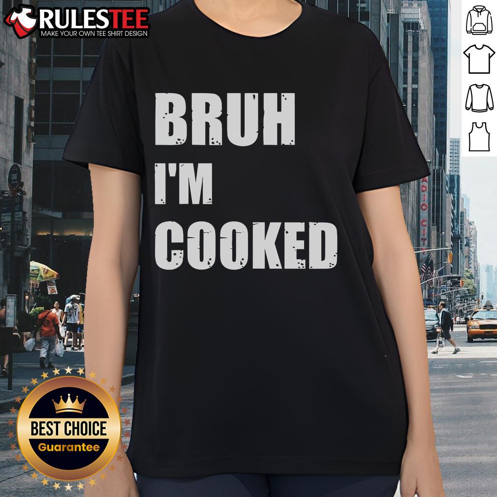 Funny Bruh I'm Cooked Meme Humor T-Shirt - Image 3