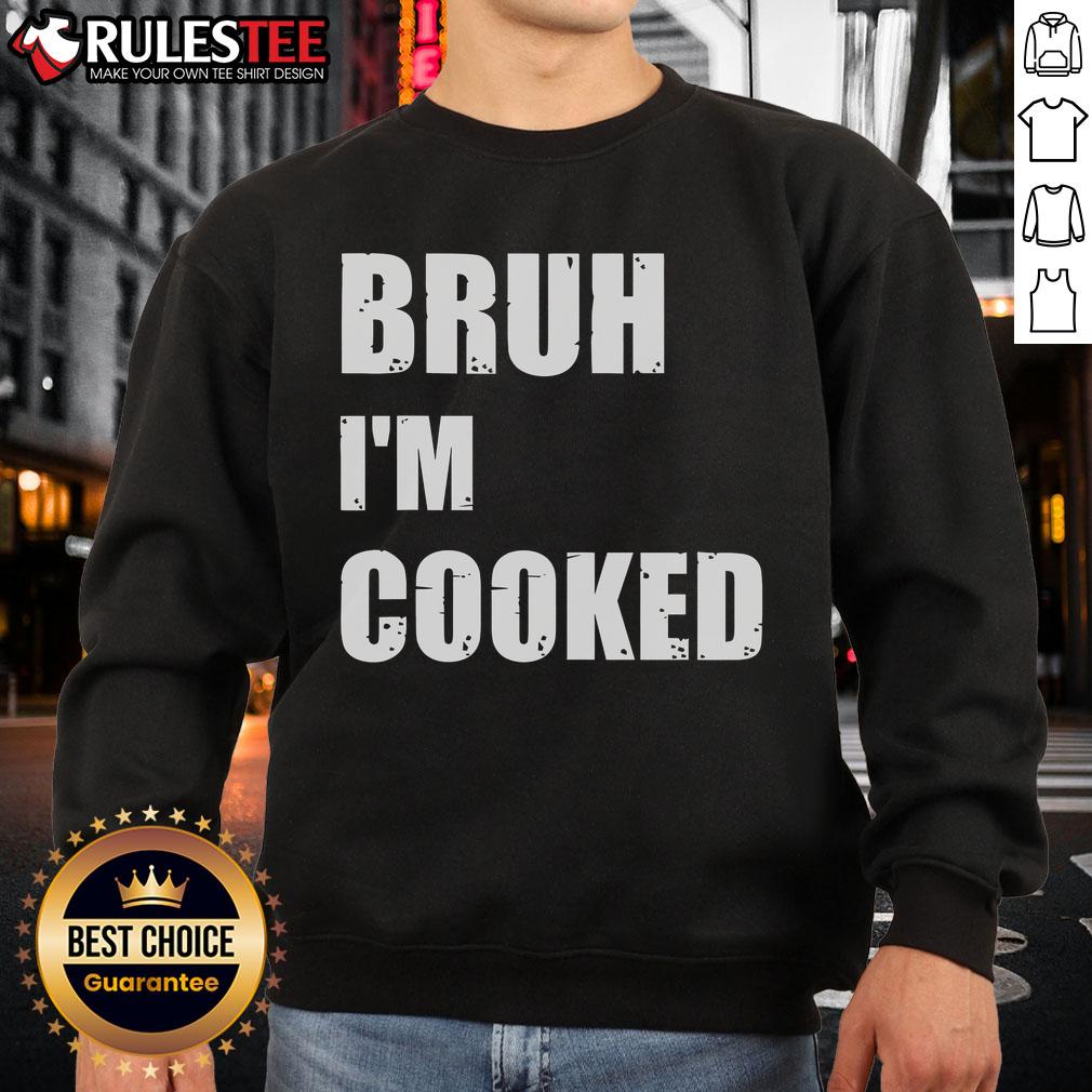 Funny Bruh I'm Cooked Meme Humor T-Shirt - Image 5