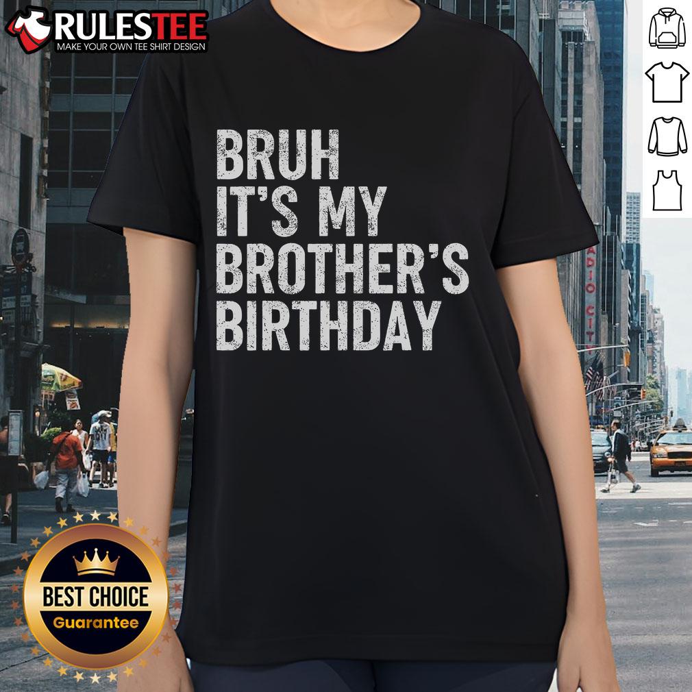 Funny Bruh It's My Brother's Birthday Bday Sarcastic Sister T-Shirt - Image 3