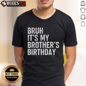 Funny Bruh It's My Brother's Birthday Bday Sarcastic Sister T-Shirt