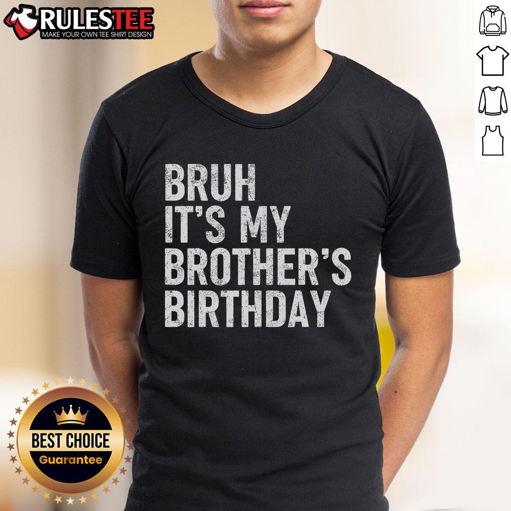 Funny Bruh It's My Brother's Birthday Bday Sarcastic Sister T-Shirt