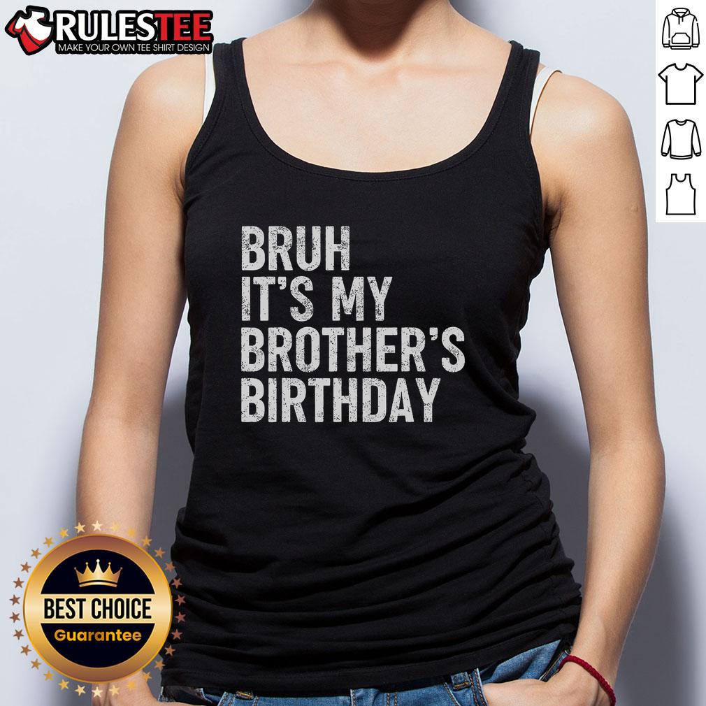 Funny Bruh It's My Brother's Birthday Bday Sarcastic Sister T-Shirt - Image 4