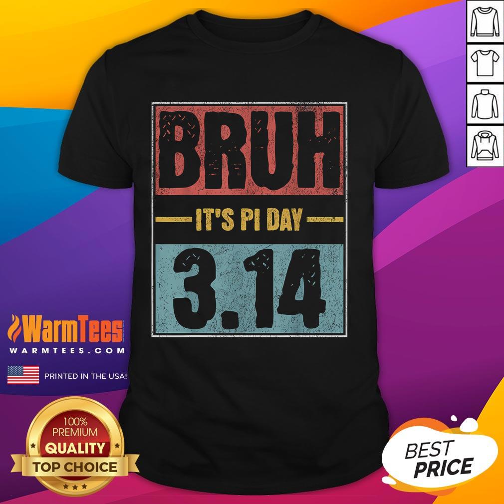 Funny Bruh It's Pi Day Saying Math Teacher T-Shirt