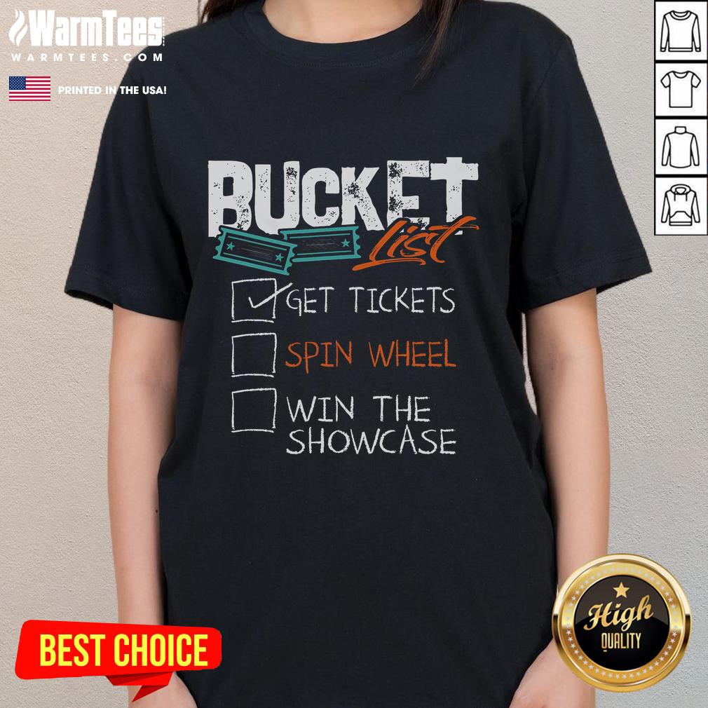 Funny Buckets List Get Tickets Spin Wheel Win The Showcase T-Shirt - Image 3