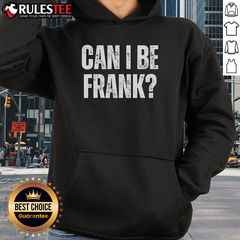 Funny Can I Be Frank Sarcasm T-Shirt - Image 2