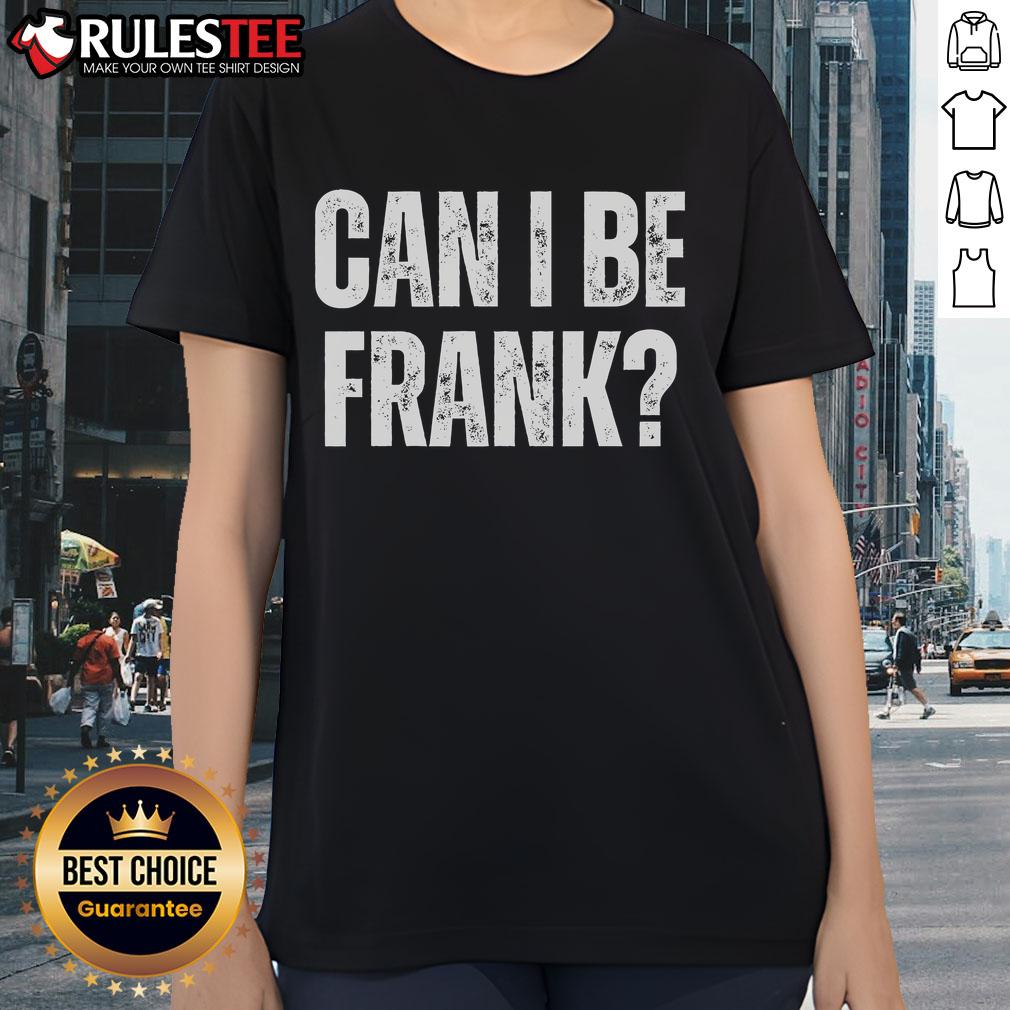 Funny Can I Be Frank Sarcasm T-Shirt - Image 3