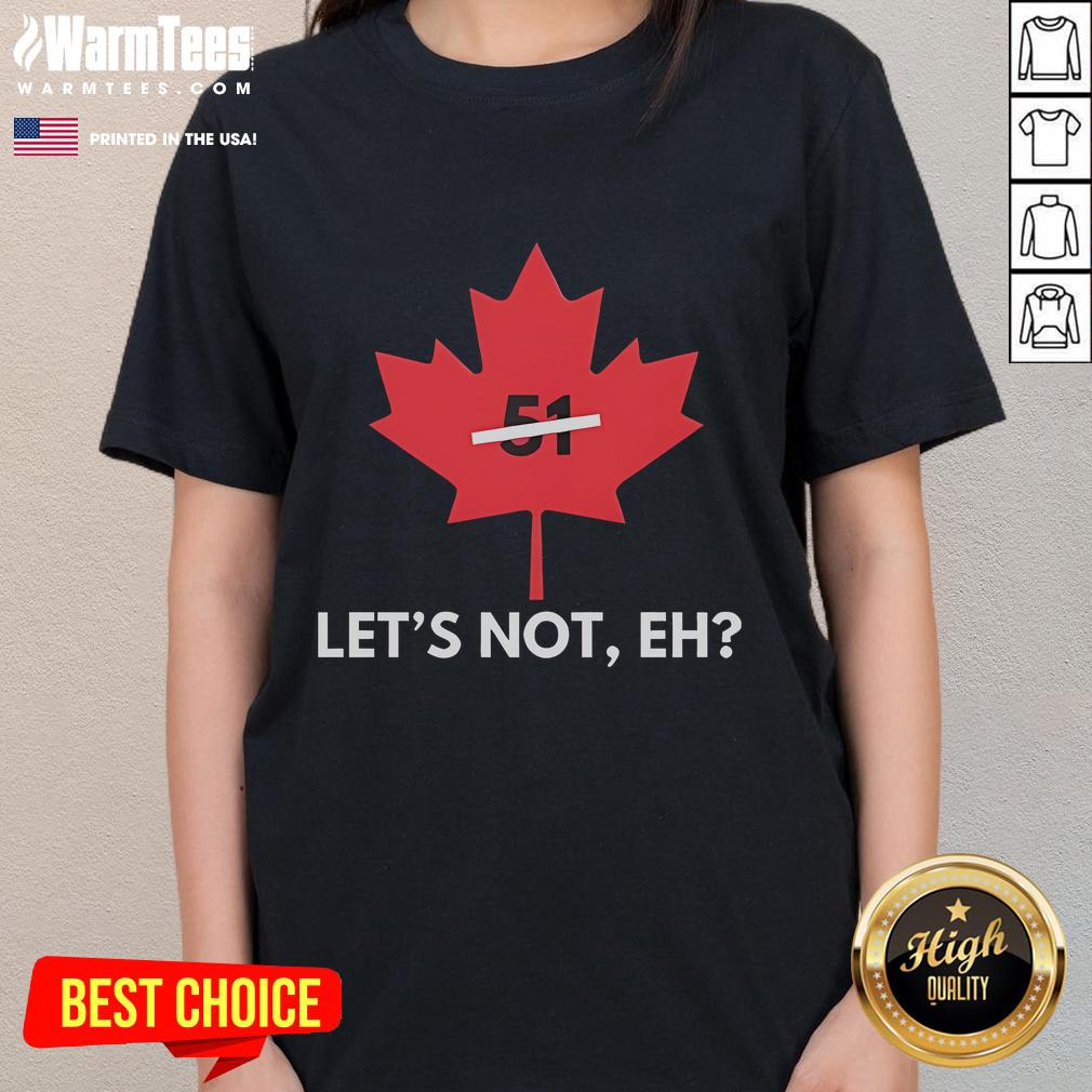 Funny Canada Let's Not EH 51 T-Shirt - Image 3