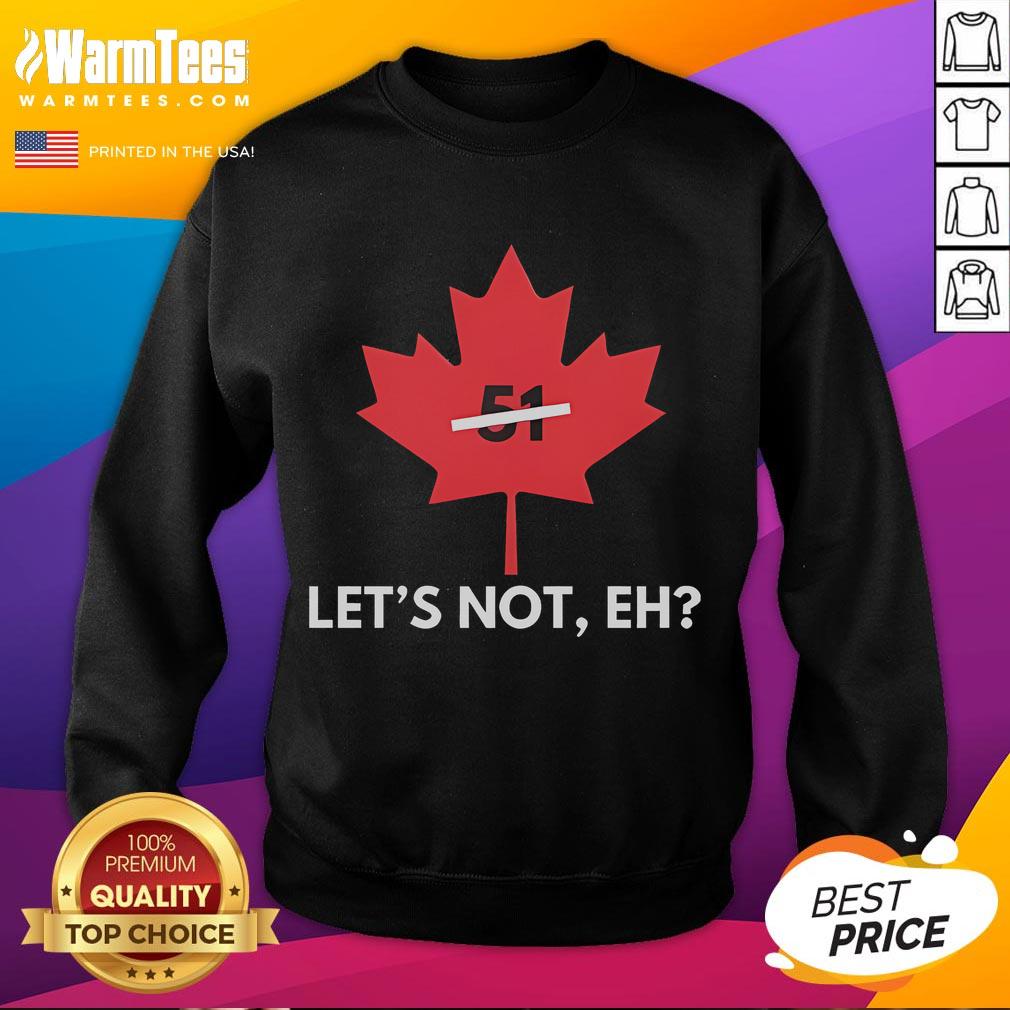 Funny Canada Let's Not EH 51 T-Shirt - Image 5