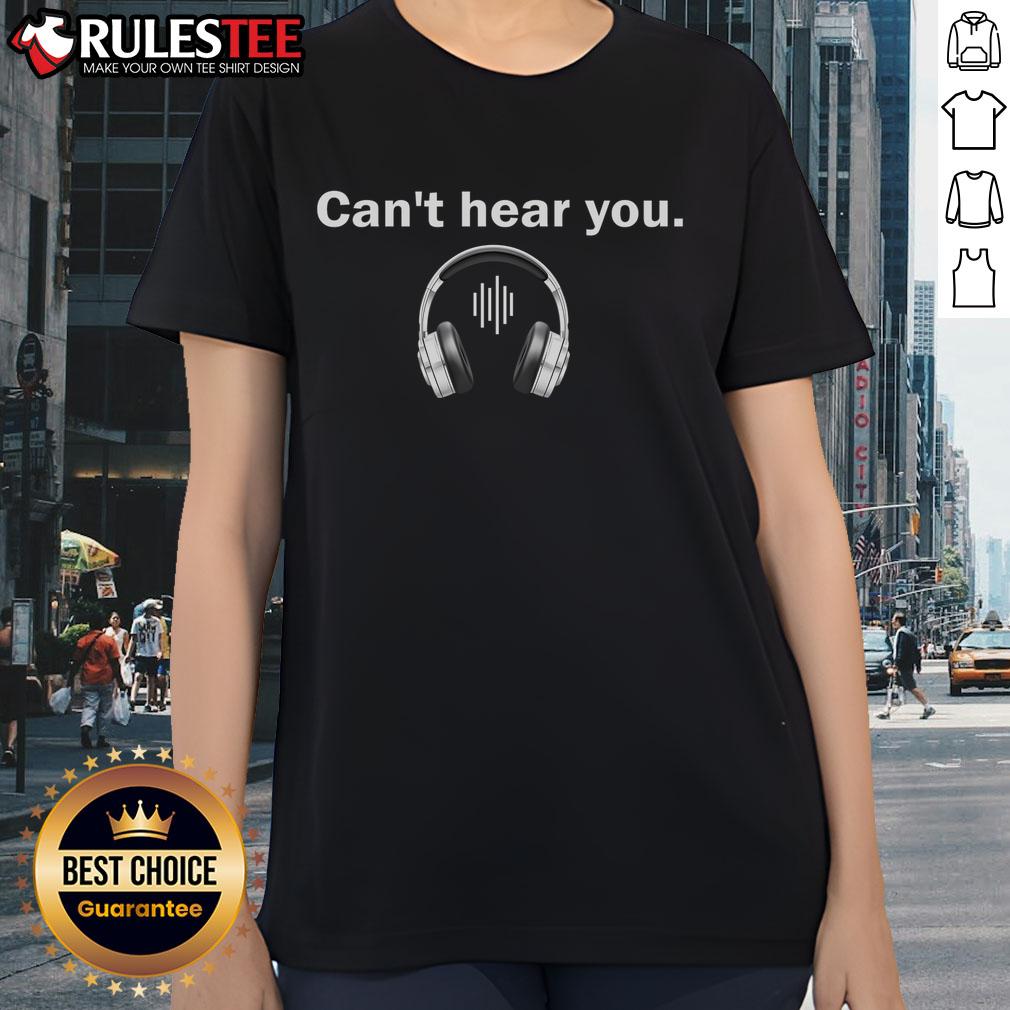 Funny Can't Hear You I'm Wearing Headphones T-Shirt - Image 3