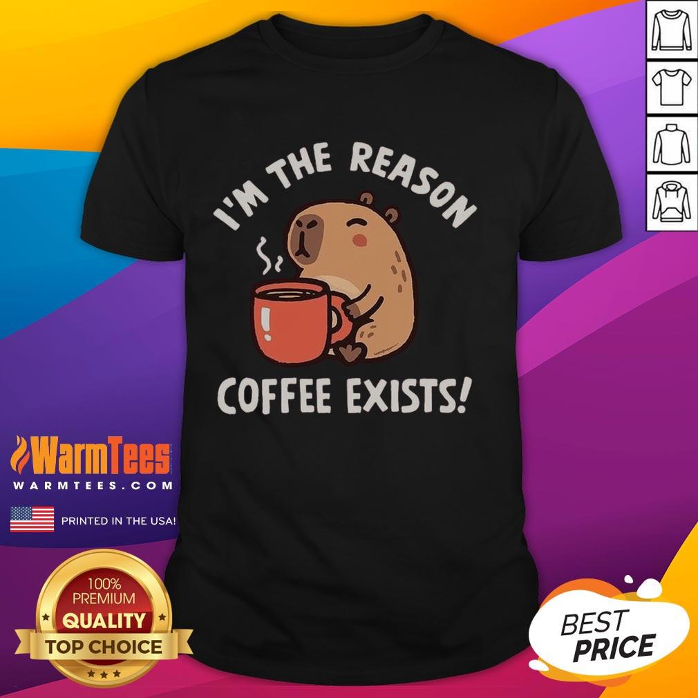 Funny Capybara I'm The Reason Coffee Exists T-Shirt