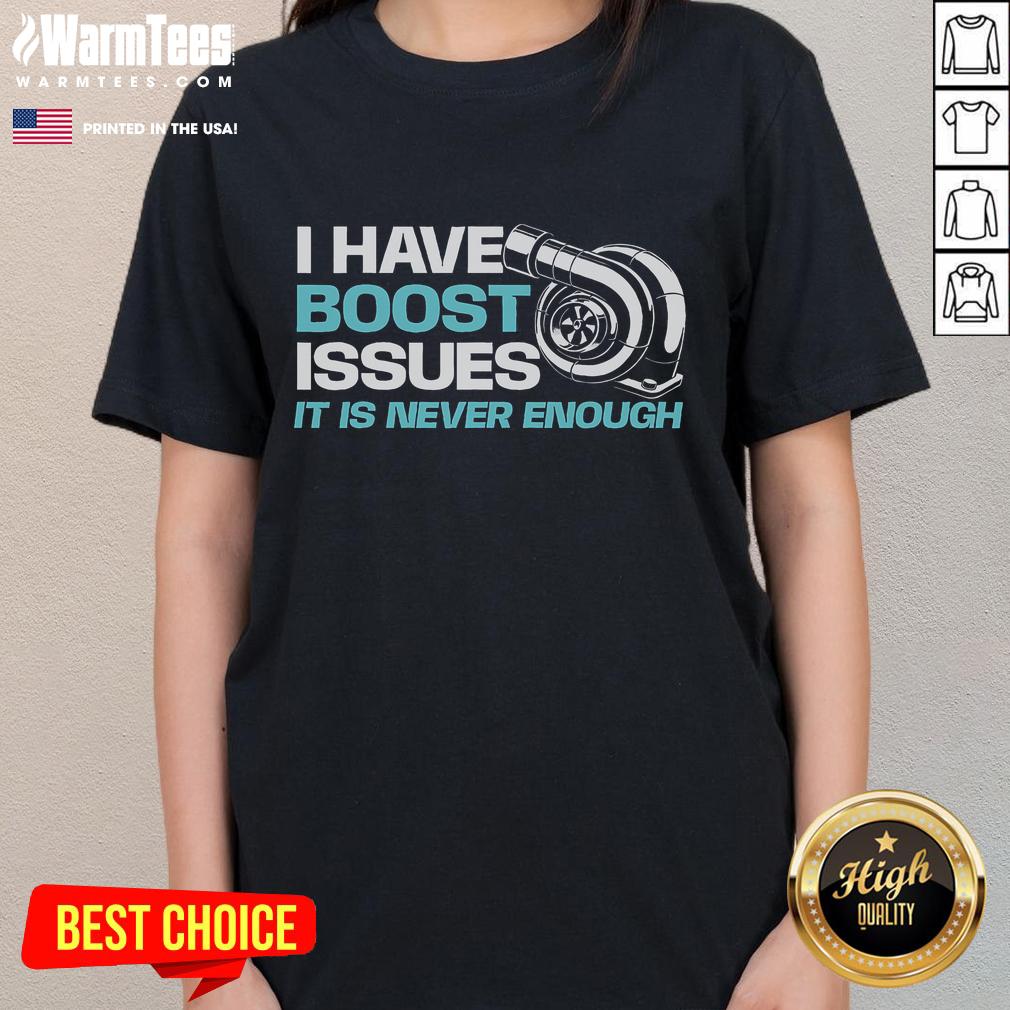 Funny Car I Have Boost Issues It Is Never Enough Racing Car Lover T-Shirt - Image 3
