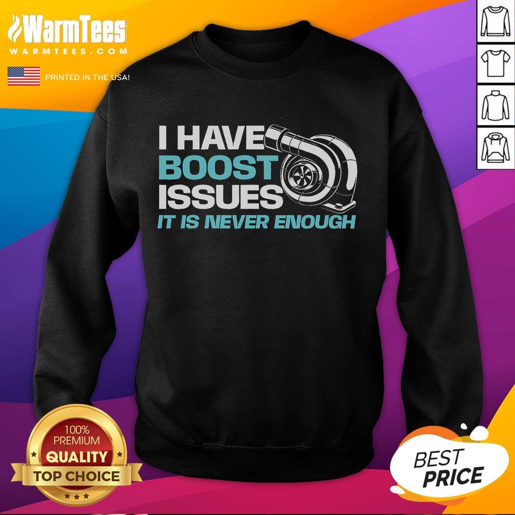 Funny Car I Have Boost Issues It Is Never Enough Racing Car Lover T-Shirt - Image 5