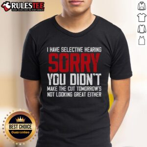 Funny Cat Have Selective Hearing You Didn't Make Cut T-Shirt
