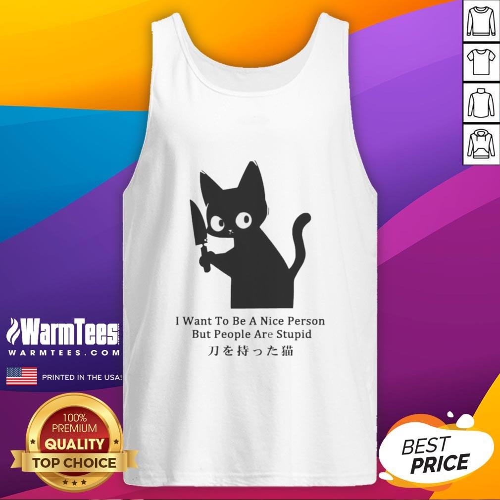 Funny Cat I Want To Be A Nice Person But People Are Stupid T-Shirt - Image 4