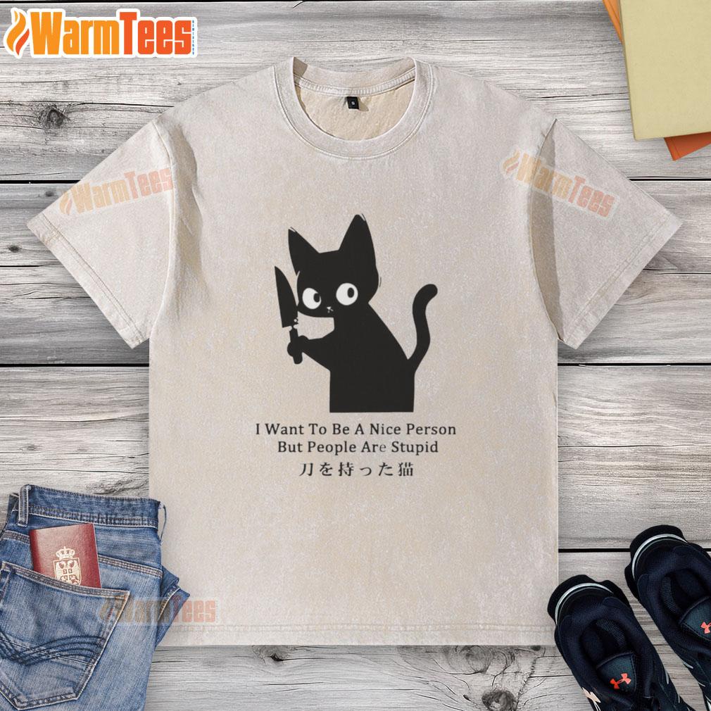 Funny Cat I Want To Be A Nice Person But People Are Stupid T-Shirt - Image 6