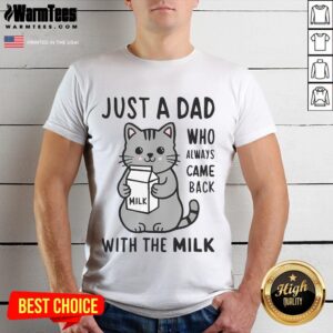 Funny Cat Just A Dad Who Always Came Back With The Milk T-Shirt