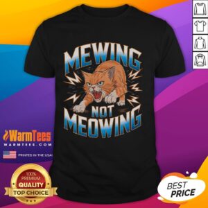 Funny Cat Meme Mewing Not Meowing T-Shirt