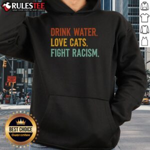 Alternative view of Funny Cat Mom Lover Drink Water Love Cats Fight Racism T-Shirt