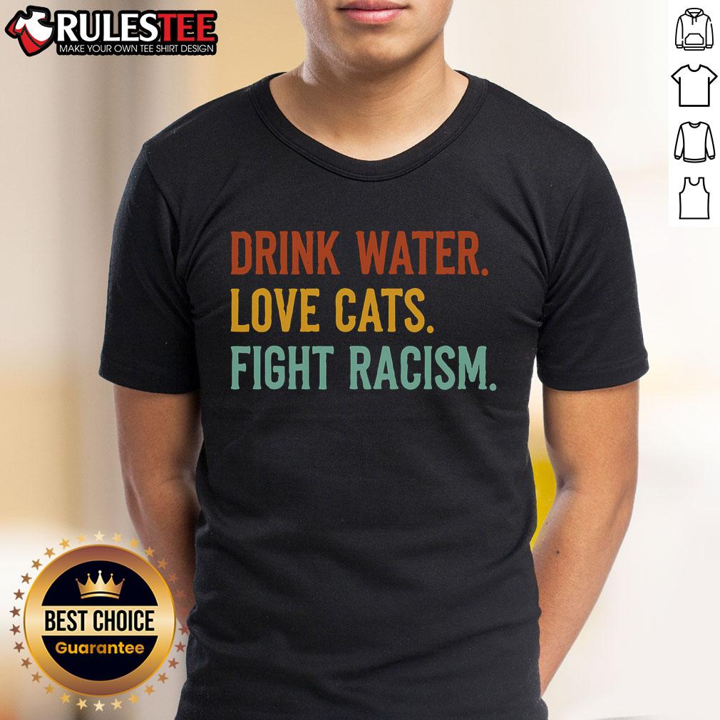 Funny Cat Mom Lover Drink Water Love Cats Fight Racism T-Shirt
