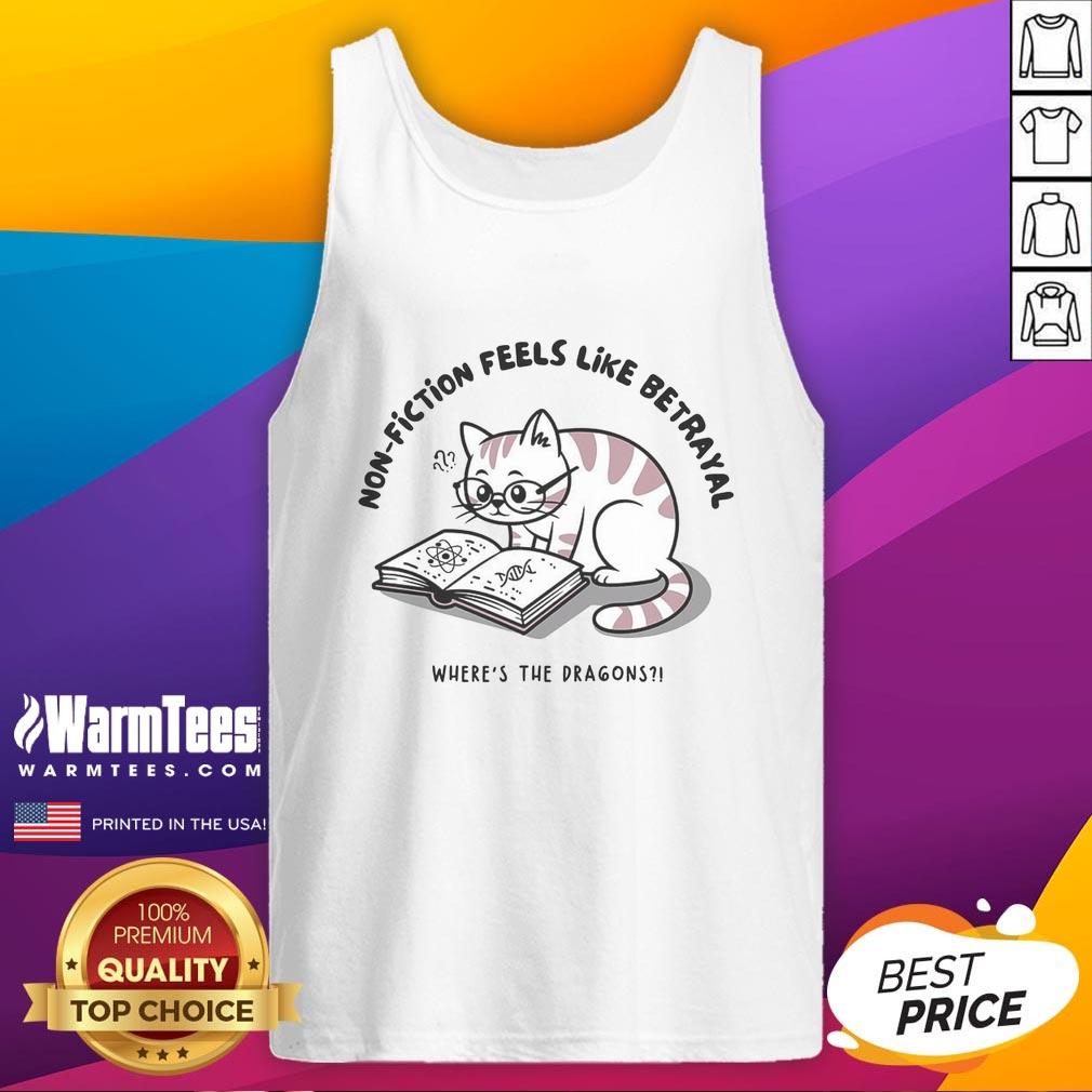 Funny Cat Non-Fiction Feels Like Betrayal Where's The Dragons T-Shirt - Image 4