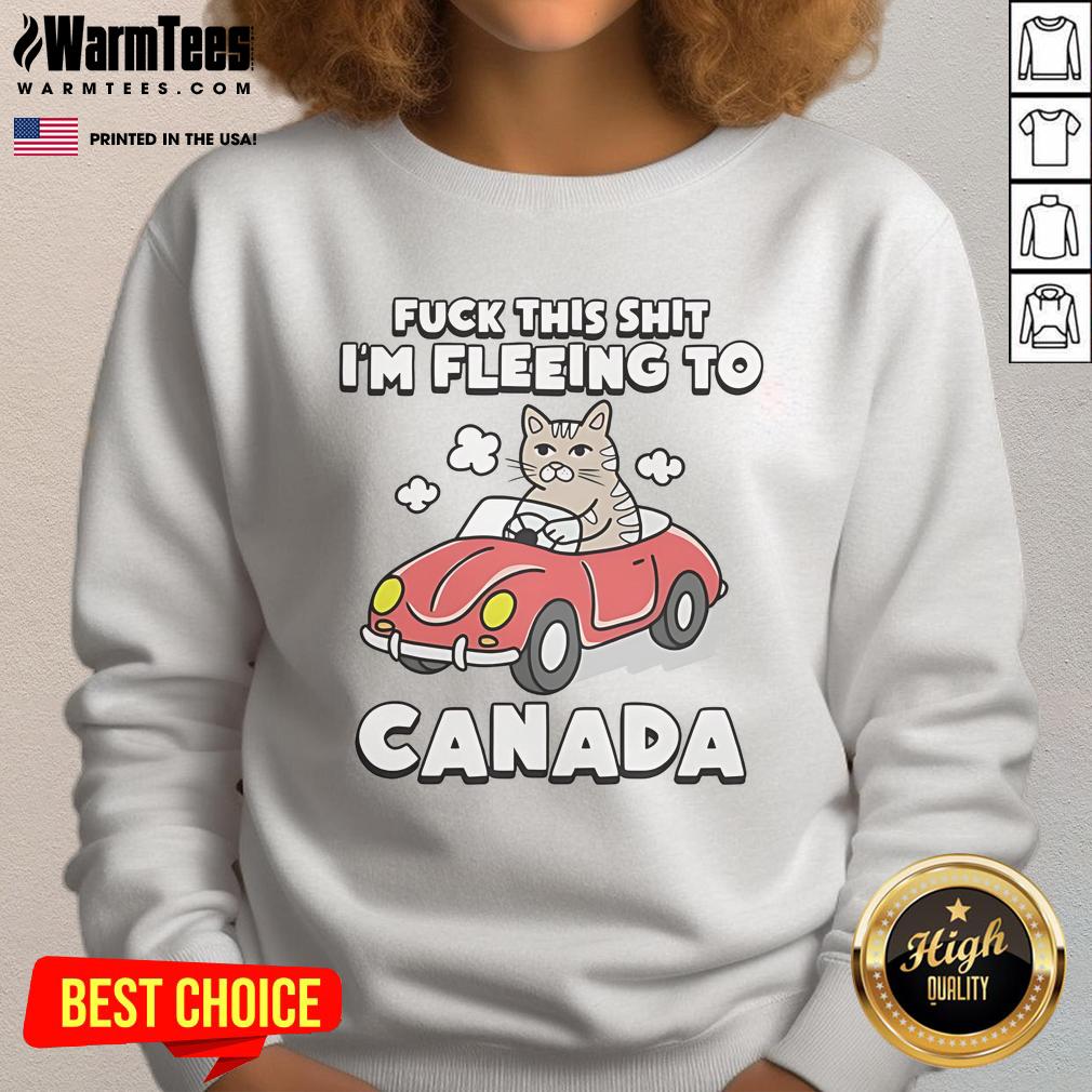 Funny Cat Political Satire Fck This Shirt I'm Fleeing To Canada Sarcastic Joke T-Shirt - Image 5