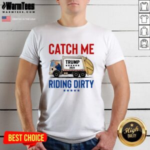Funny Catch Me Riding Dirty Garbage Vote Trump Truck Trump 2024 T-Shirt