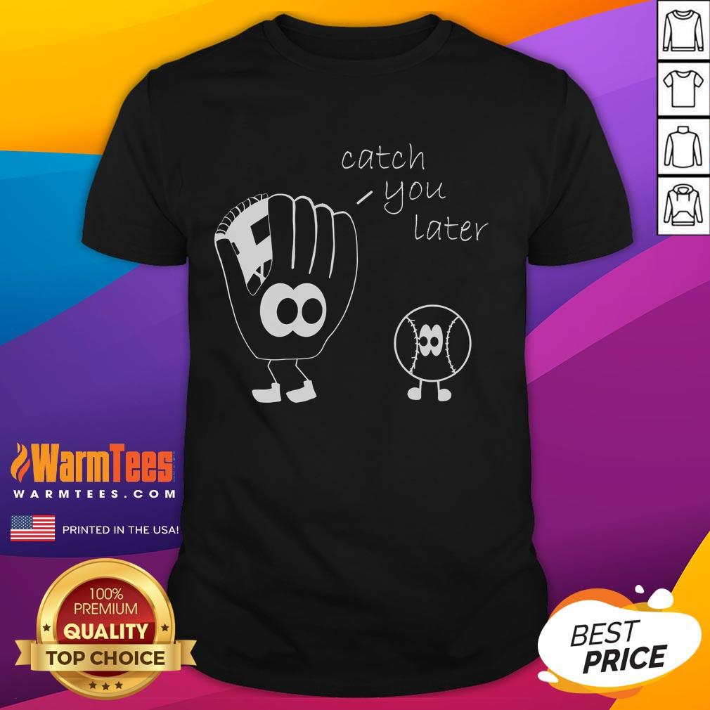 Funny Catch You Later Baseball T-Shirt