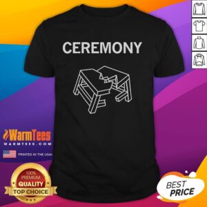 Funny Ceremony Table T-Shirt