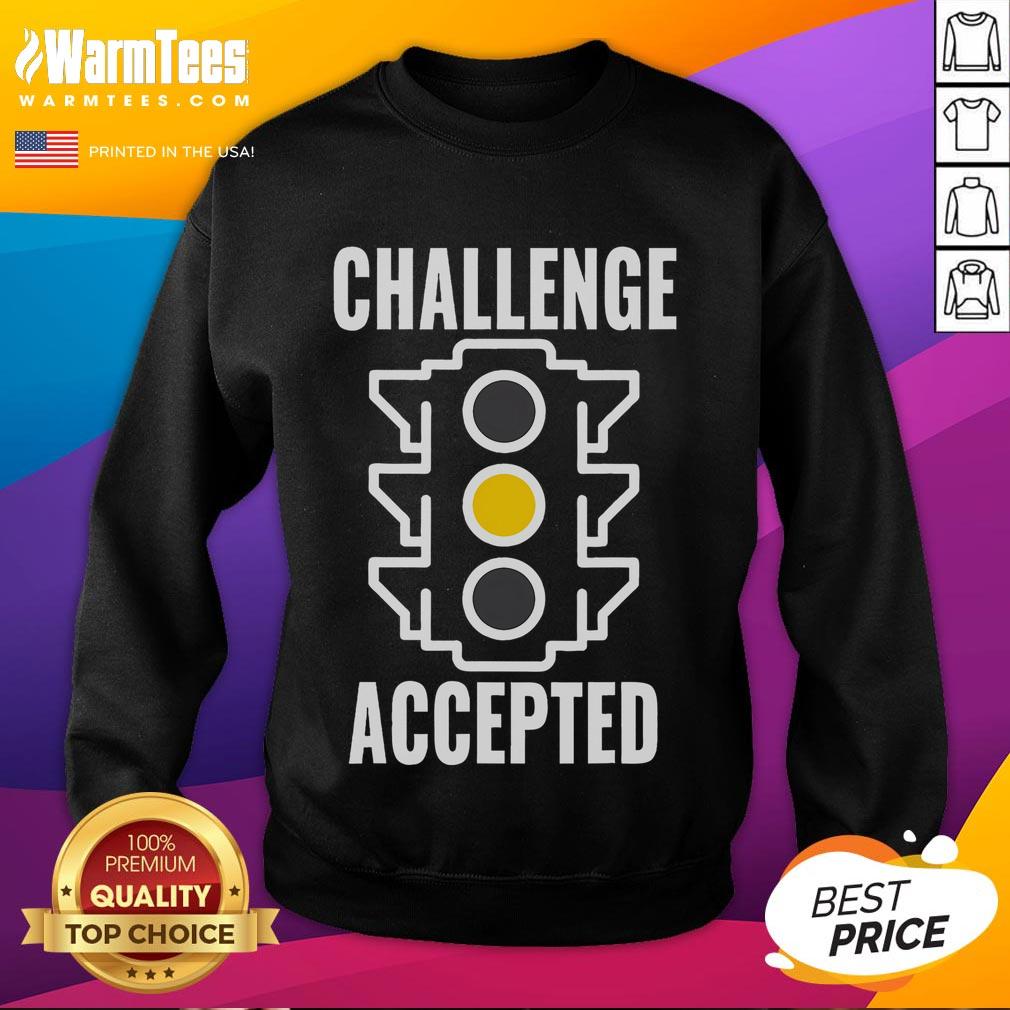 Funny Challenge Accepted Yellow Light Drive Fast T-Shirt - Image 5