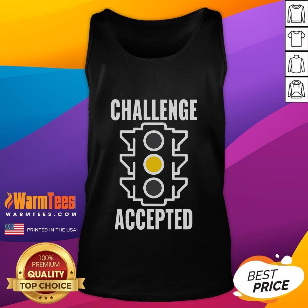 Funny Challenge Accepted Yellow Light Drive Fast T-Shirt - Image 4