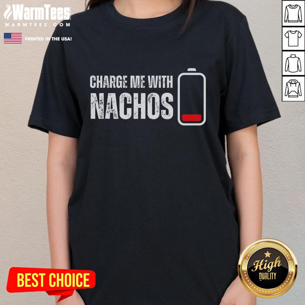Funny Charge Me With Nachos Nachos Lover T-Shirt - Image 3