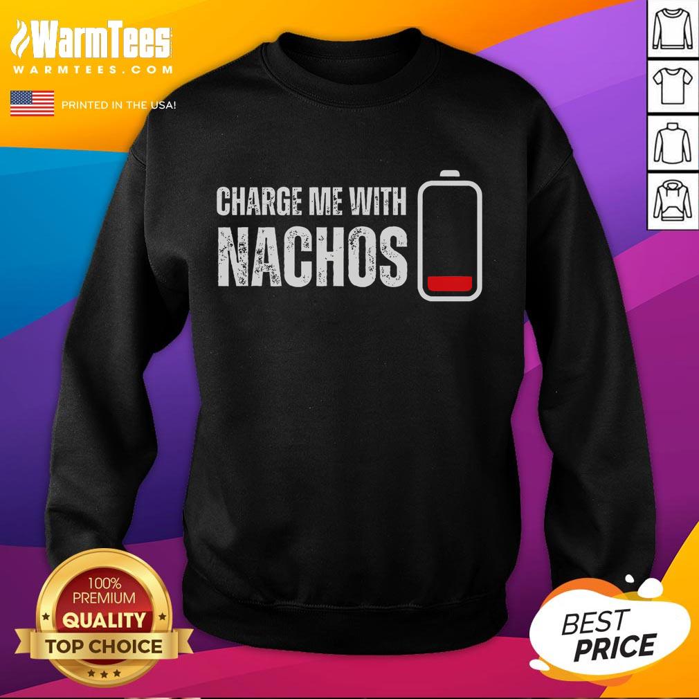 Funny Charge Me With Nachos Nachos Lover T-Shirt - Image 5