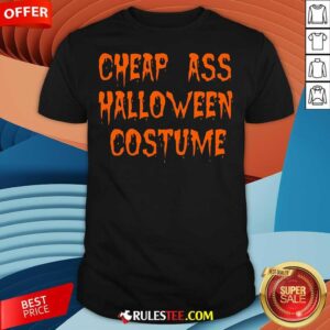 Funny Cheap Ass Halloween Costume T-Shirt